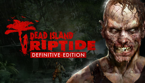Dead Island: Riptide Definitive Edition (PC & Linux)