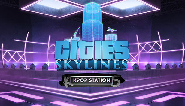 Cities: Skylines - K-pop Station (PC & Mac & Linux)