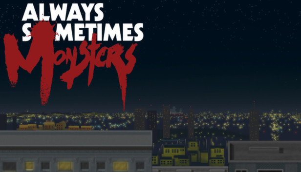 Always Sometimes Monsters (PC & Mac & Linux)
