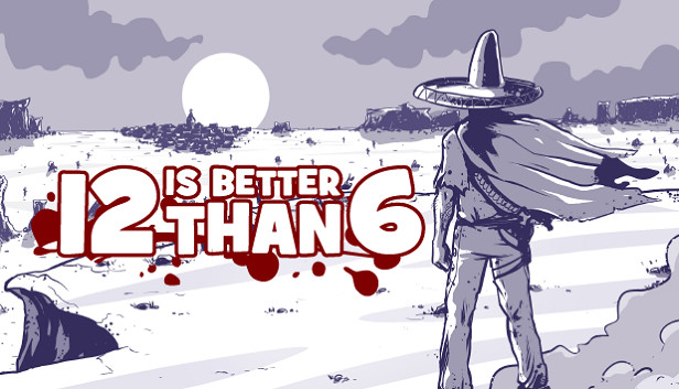 12 is Better Than 6 (PC & Mac & Linux)